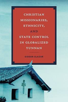 Picture of Christian Missionaries, Ethnicity, and State Control in Globalized Yunnan