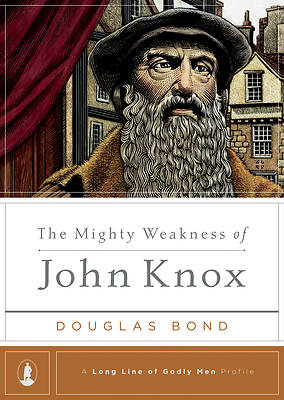 Picture of The Mighty Weakness of John Knox