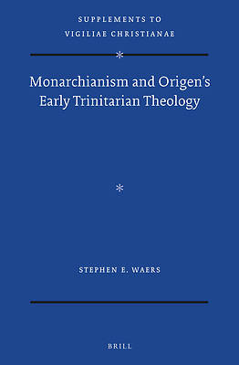 Picture of Monarchianism and Origen's Early Trinitarian Theology