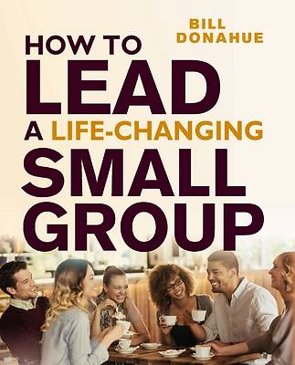 How to Lead a Life-Changing Small Group