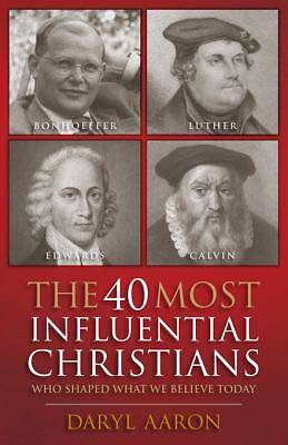 Picture of The 40 Most Influential Christians . . . Who Shaped What We Believe Today - eBook [ePub]