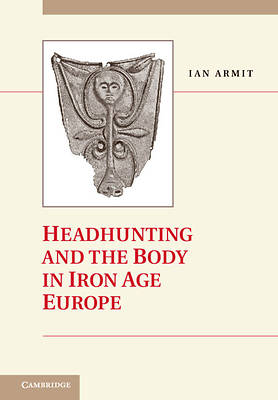 Picture of Headhunting and the Body in Iron Age Europe