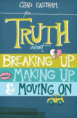 Picture of The Truth about Breaking Up, Making Up, and Moving on