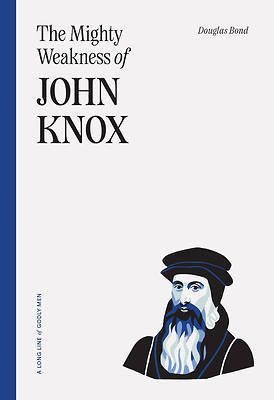 Picture of The Mighty Weakness of John Knox