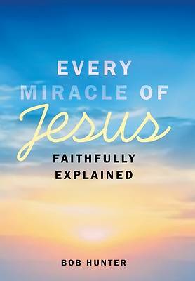 Picture of Every Miracle of Jesus Faithfully Explained