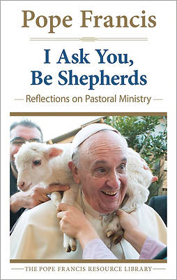 Picture of I Ask You, Be Shepherds