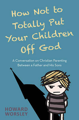 Picture of How Not to Totally Put Your Children Off God