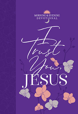 Picture of I Trust You, Jesus (Morning & Evening Devotional)