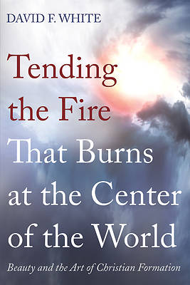 Picture of Tending the Fire That Burns at the Center of the World