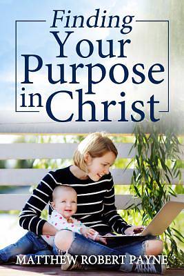 Picture of Finding Your Purpose in Christ