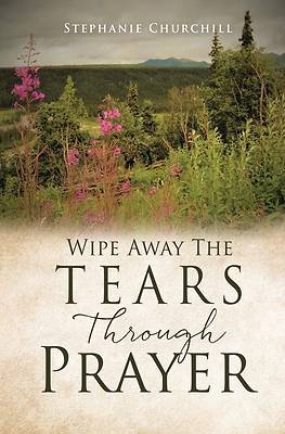 Picture of Wipe Away The Tears Through Prayer