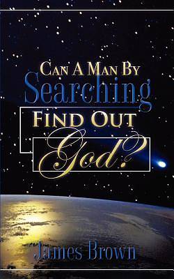 Picture of Can a Man by Searching Find Out God?