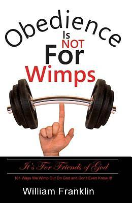 Picture of Obedience Is Not for Wimps - It's for Friends of God