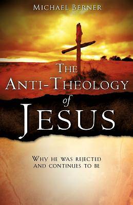 Picture of The Anti-Theology of Jesus