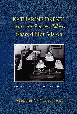 Picture of Katharine Drexel and the Sisters Who Shared Her Vision