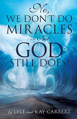 Picture of No, We Don't Do Miracles -- But God Still Does!