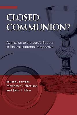 Picture of Closed Communion? Admission to the Lord's Supper in Biblical Lutheran Perspective
