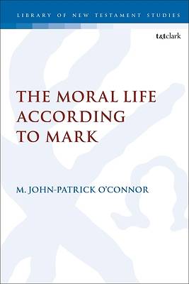Picture of The Moral Life According to the Gospel of Mark
