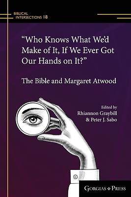 Picture of "Who Knows What We'd Make of It, If We Ever Got Our Hands on It?" (paperback)