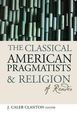Picture of The Classical American Pragmatists and Religion