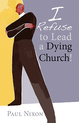 Picture of I Refuse to Lead a Dying Church!