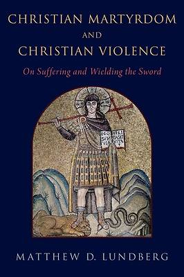 Picture of Christian Martyrdom and Christian Violence