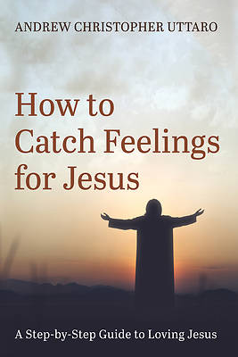 Picture of How to Catch Feelings for Jesus