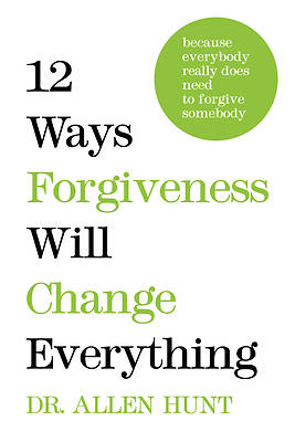 Picture of 12 Ways Forgiveness Will Change Everything