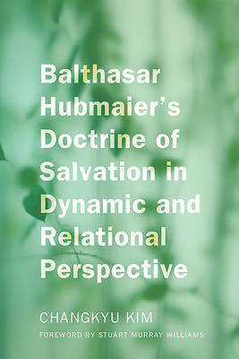 Picture of Balthasar Hubmaier's Doctrine of Salvation in Dynamic and Relational Perspective