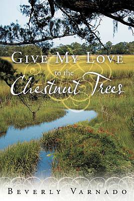 Picture of Give My Love to the Chestnut Trees