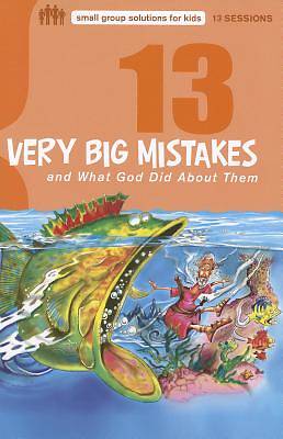 Picture of 13 Very Big Mistakes and What God Did about Them
