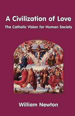 Picture of A Civilization of Love. the Catholic Vision for Human Society