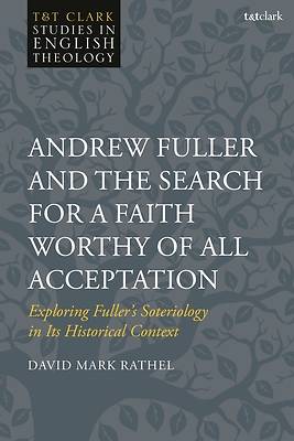 Picture of Andrew Fuller and the Search for a Faith Worthy of All Acceptation