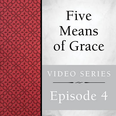 Picture of Five Means of Grace: Streaming Video Session 4
