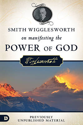 Picture of Smith Wigglesworth on Manifesting the Power of God