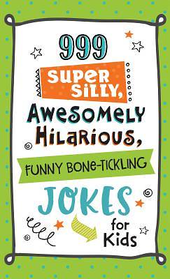 Picture of 999 Super Silly, Awesomely Hilarious, Funny Bone-Tickling Jokes for Kids