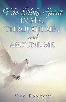 Picture of The Holy Spirit in Me, Through Me, and Around Me