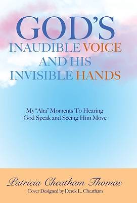 Picture of God's Inaudible Voice and His Invisible Hands