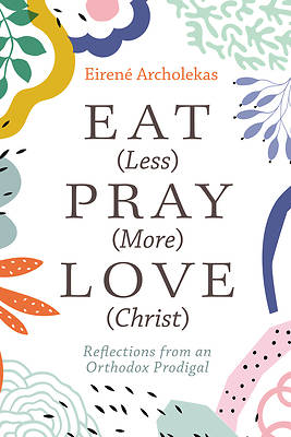 Picture of Eat (Less) Pray (More) Love (Christ)
