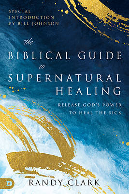 Picture of The Biblical Guide to Supernatural Healing