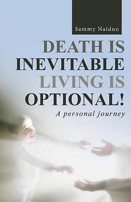 Picture of Death Is Inevitable - Living Is Optional!
