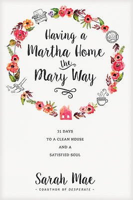 Picture of Having a Martha Home the Mary Way