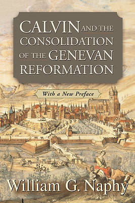 Picture of Calvin and the Consolidation of the Genevan Reformation