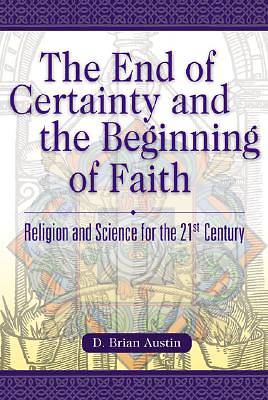 Picture of The End of Certainty and the Beginning of Faith