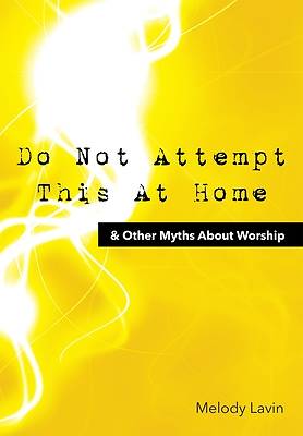 Picture of Do Not Attempt This at Home and Other Myths about Worship