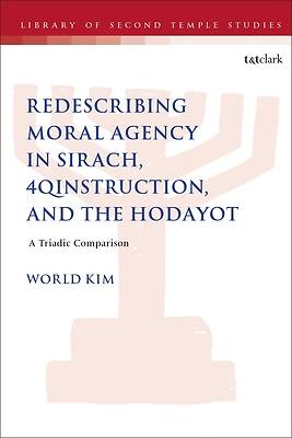 Picture of Redescribing Moral Agency in Sirach, 4qinstruction, and the Hodayot