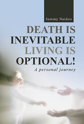 Picture of Death Is Inevitable - Living Is Optional!