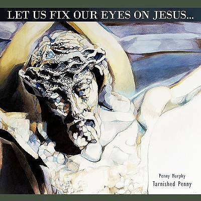 Picture of Let Us Fix Our Eyes on Jesus
