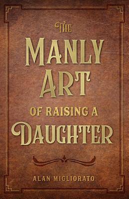 Picture of Manly Art of Raising a Daughter