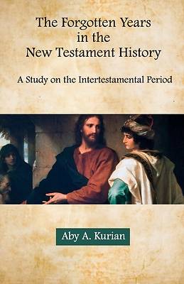 Picture of The Forgotten Years in the New Testament History A Study on the Intertestamental Period